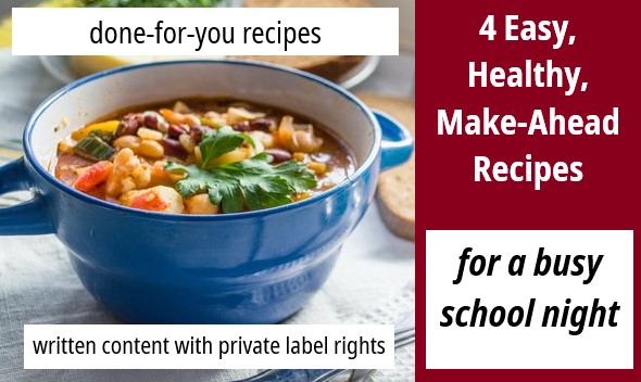 4 Easy, Healthy, Make-Ahead Recipes for a Busy School Night Recipe PLR with Pot Luck Content Club Membership