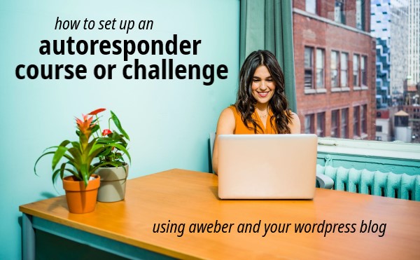 How to Set Up an Autoresponder Course Using Aweber and Your WordPress Blog