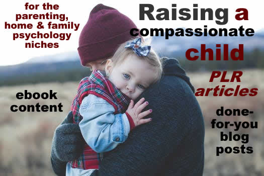 Raising a Compassionate Child  PLR Article 10-Pack 