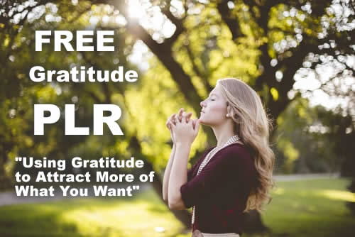 Free Gratitude PLR: Using Gratitude to Attract More of What You Want