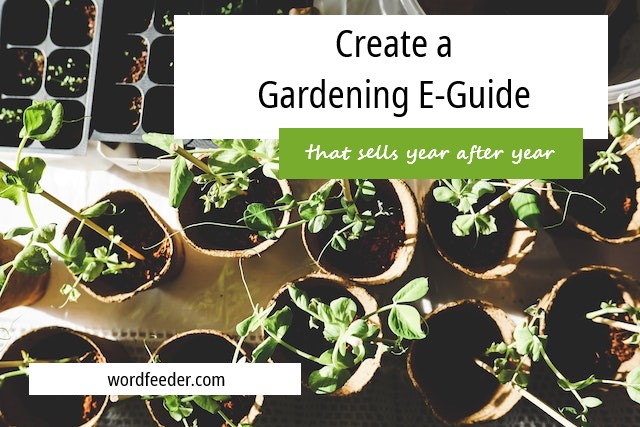 Create a Gardening E-Guide that Sells Year After Year