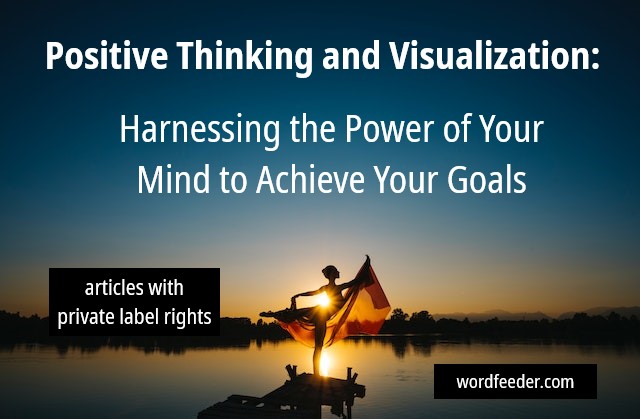 Positive Thinking and Visualization PLR: Harnessing the Power of Your Mind to Achieve Your Goals | 13 PLR Articles