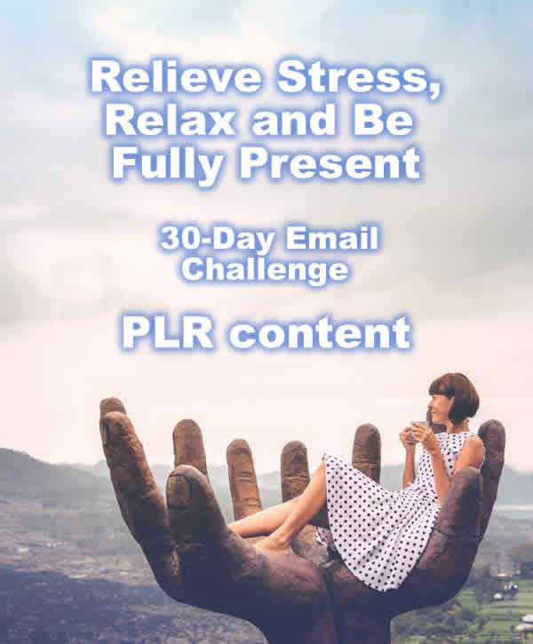 "Relieve Stress, Relax and Be Fully Present" 30-Day Challenge PLR