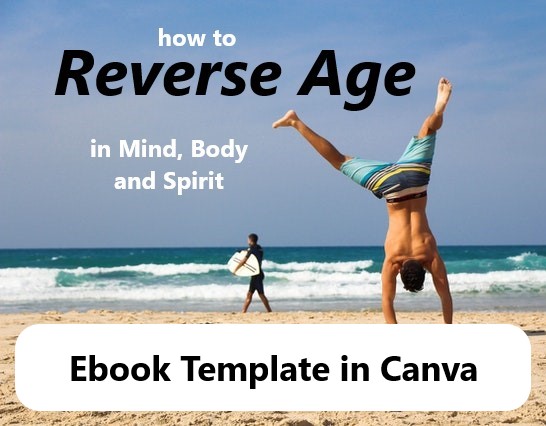 Reverse Age in Mind, Body and Spirit Ebook Canva Template