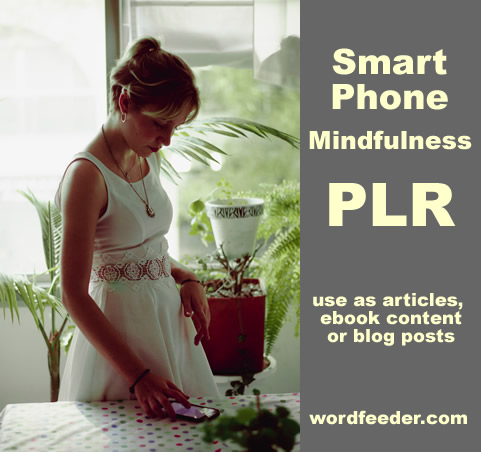 Smart Phone Mindfulness PLR Articles