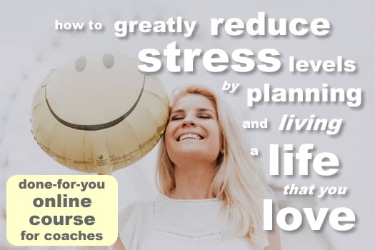 PLR Course, Done-for-You Coaching Course: How to GREATLY Reduce Stress by Planning and Living a Life that You Love - PLR Content in MS Word