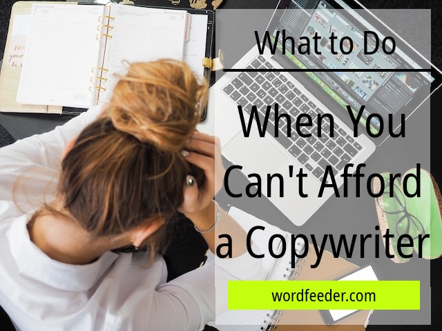 What to Do When You Can't Afford a Copywriter