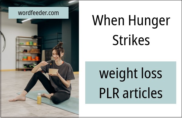 When Hunger Strikes Weight Loss PLR Articles